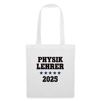 Physik Lehrer Physiklehrer 2025 Lehramt Physiker - Stoffbeutel - Weiß - Vorne