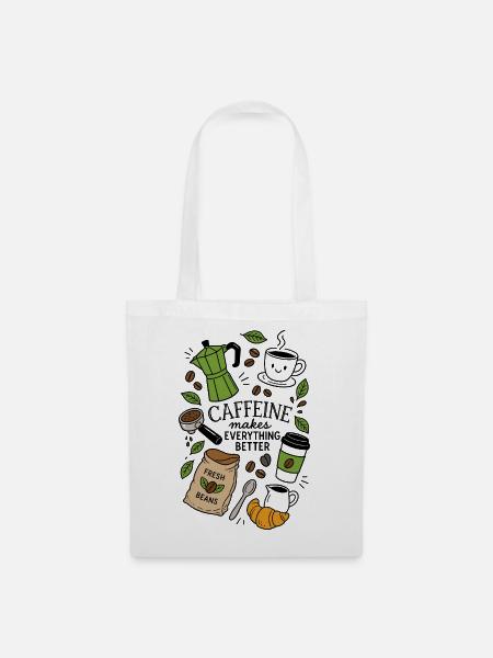 Caffeine Makes Everything Better - Stoffbeutel - Weiß