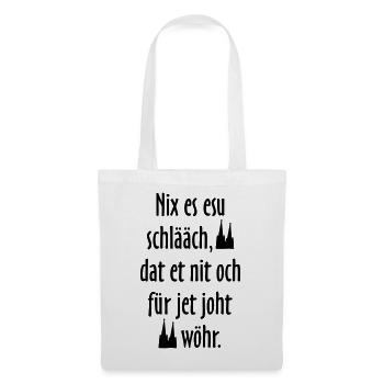 Kölsche Sprüche Nix es esu schlääch - Köln Spruch - Stoffbeutel - Weiß - Vorne