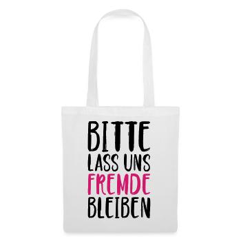 Bitte lass uns Fremde bleiben - Stoffbeutel - Weiß - Vorne