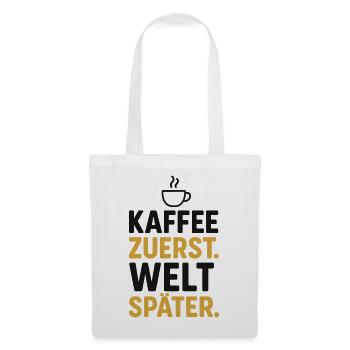 kaffee spruch morgen, kaffee zuerst welt später - Stoffbeutel - Weiß - Vorne