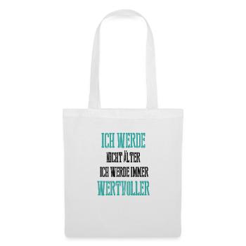 Ich werde nicht älter, ich werde immer wertvoller - Stoffbeutel - Weiß - Vorne