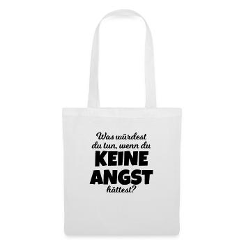 Was würdest du tun, wenn du keine Angst hättest? - Stoffbeutel - Weiß - Vorne