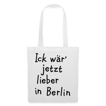 Ick wär' jetzt lieber in Berlin - Stoffbeutel - Weiß - Vorne
