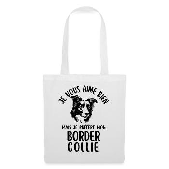 I like you but I prefer my border colli - Tote Bag - white - Front