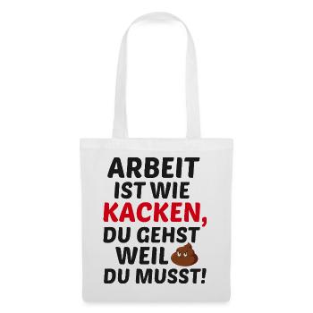 Arbeit ist wie Kacken - Stoffbeutel - Weiß - Vorne