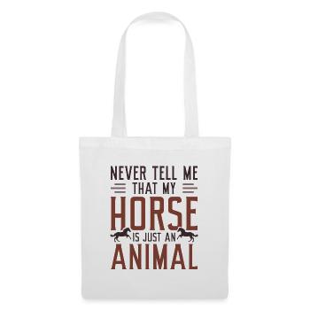 Never Tell Me That My Horse Is Just An Animal - Tote Bag - white - Front