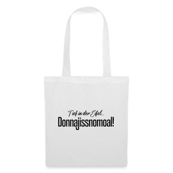 Donnajissnomoal! Spruch aus der Eifel! - Stoffbeutel - Weiß - Vorne