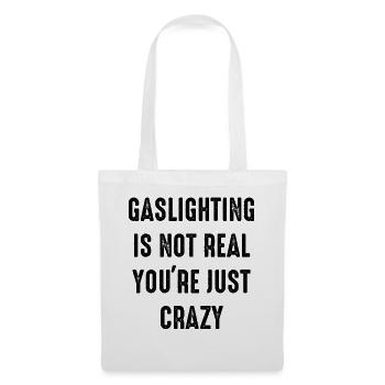 Gaslighting ist nicht real, du bist einfach verrückt - Stoffbeutel - Weiß - Vorne