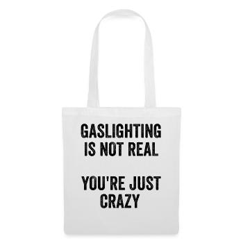 Gaslighting ist nicht real, du bist einfach verrückt - Stoffbeutel - Weiß - Vorne