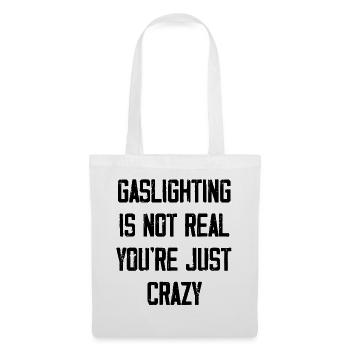 Gaslighting ist nicht real, du bist einfach verrückt - Stoffbeutel - Weiß - Vorne