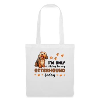ich spreche heute nur mit meinem Otterhound - Stoffbeutel - Weiß - Vorne
