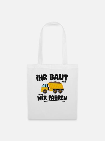 Ihr baut nur wenn wir fahren LKW Fahrer Trucker - Stoffbeutel - Weiß