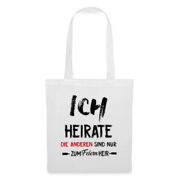 Ich heirate, die anderen sind nur zum feiern hier - Stoffbeutel - Weiß - Vorne