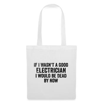 If I Wasn't a Good Electrician I'd Be Dead - Funny - Sac en tissu - blanc - Devant