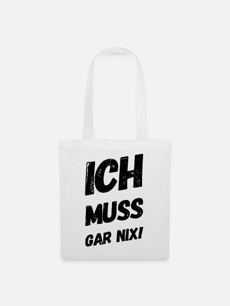 ich muss garnix - Stoffbeutel - Weiß