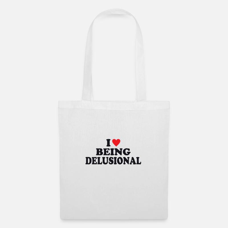 I Love Being Delusional - Stoffbeutel - Weiß