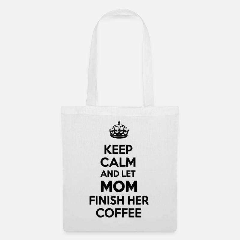 Bleib ruhig. Lass Mama den Kaffee austrinken. - Stoffbeutel - Weiß
