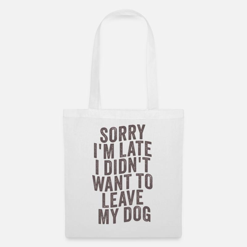 Sorry I’m Late – Hundehalter Spruch - Stoffbeutel - Weiß