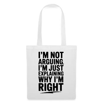 I’m Not Arguing I’m Just Explaining Why I’m Right - Tote Bag - white - Front
