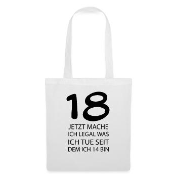 18 jetzt mache ich LEGAL was ich tue seit ... - Stoffbeutel - Weiß - Vorne