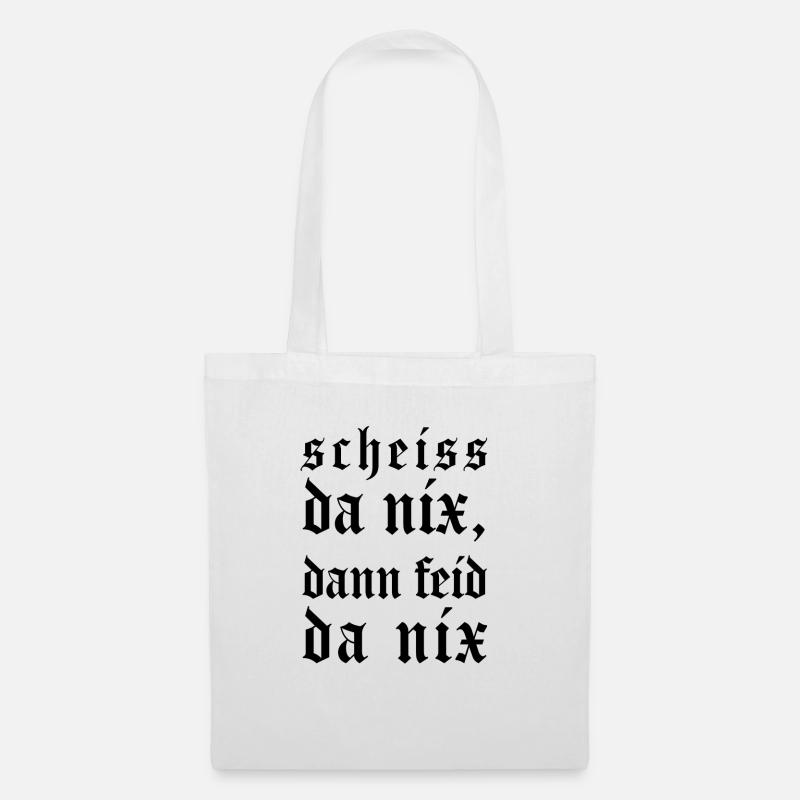 Scheiss da nix, dann feid da nix - Stoffbeutel - Weiß