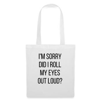 I'M Sorry Did I Roll My Eyes Out Loud - Tote Bag - white - Front