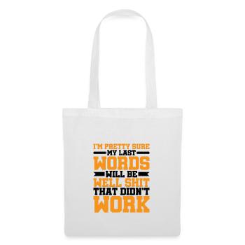 Last Words Will Be Well Shit That Didn't Work - Tote Bag - white - Front