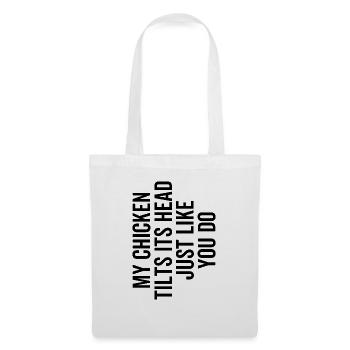 My Chicken Tilts Its Head Just Like You Do - Tote Bag - white - Front