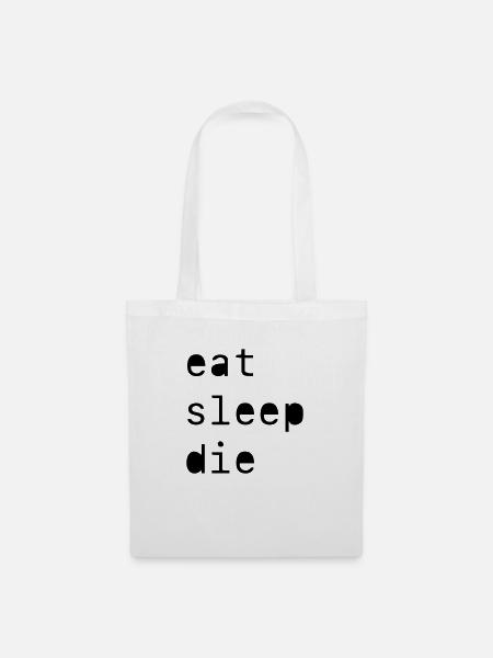 eat sleep die - Stoffbeutel - Weiß