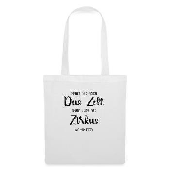 Fehlt nur noch das Zelt - Zirkus - Stoffbeutel - Weiß - Vorne