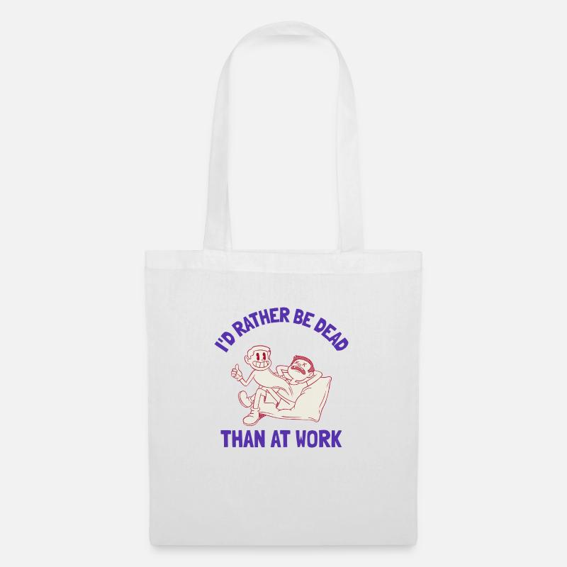 I'd rather be dead than at work - Tote Bag - white