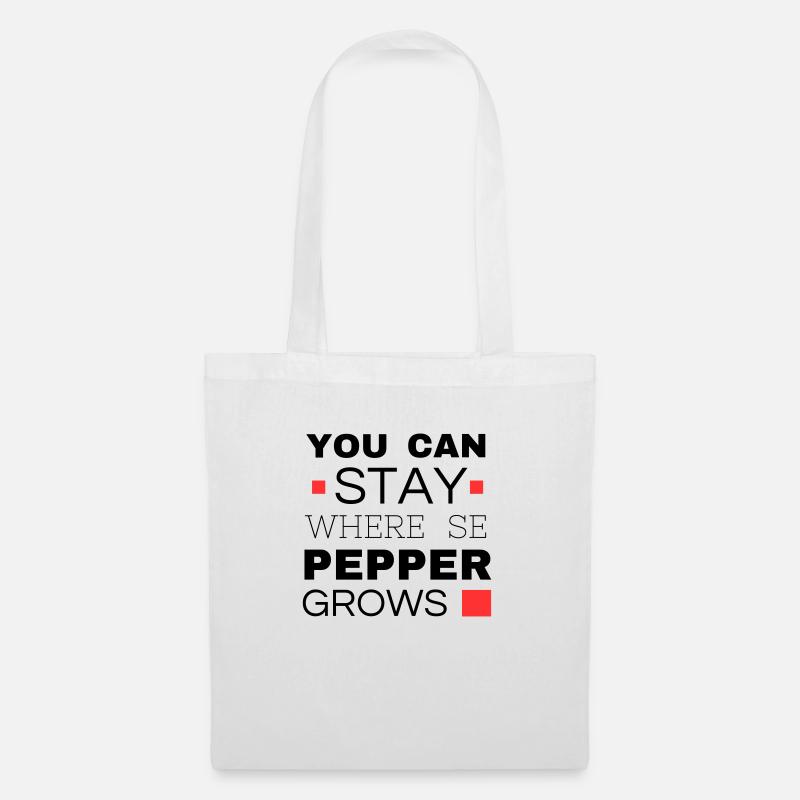 You can stay where the pepper grows - Stoffbeutel - Weiß