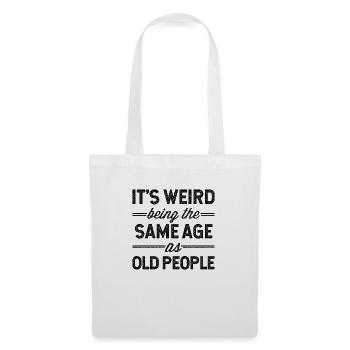 It's Weird Being The Same Age As Old People - Tote Bag - white - Front
