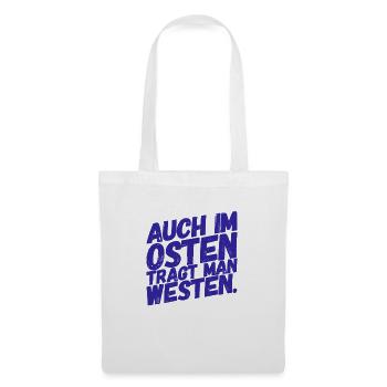 Auch im OSTEN trägt man WESTEN - Nice, Funny Shirt - Stoffbeutel - Weiß - Vorne