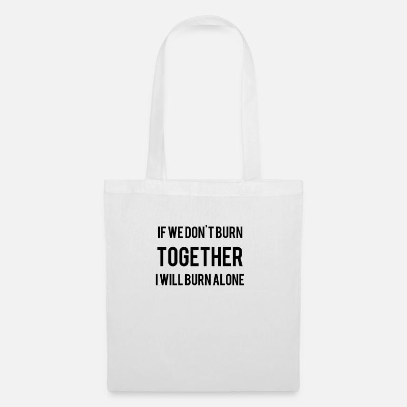 If We Don't Burn Together I Will Burn Alone - Stoffbeutel - Weiß
