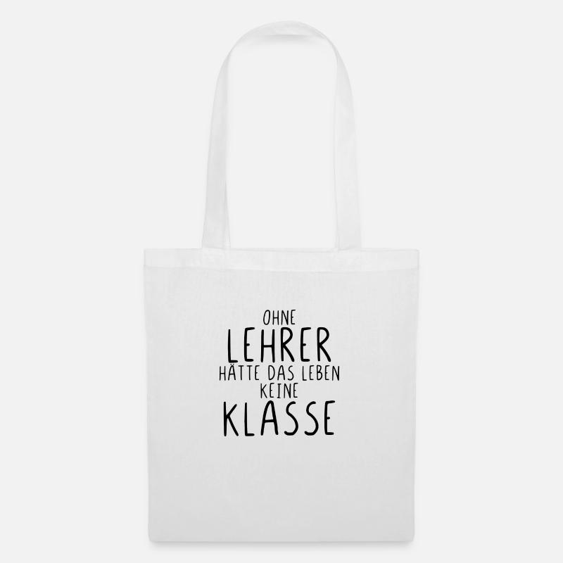 Ohne Lehrer hätte das Leben keine Klasse - Stoffbeutel - Weiß