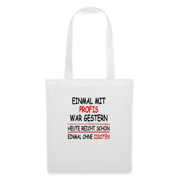 Einmal mit Profis war gestern einmal ohne Idioten - Stoffbeutel - Weiß - Vorne