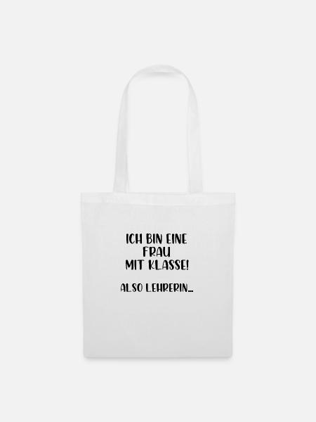 Ich bin eine Frau mit Klasse also Lehrerin - Stoffbeutel - Weiß