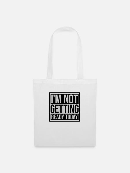 not getting ready today - Stoffbeutel - Weiß