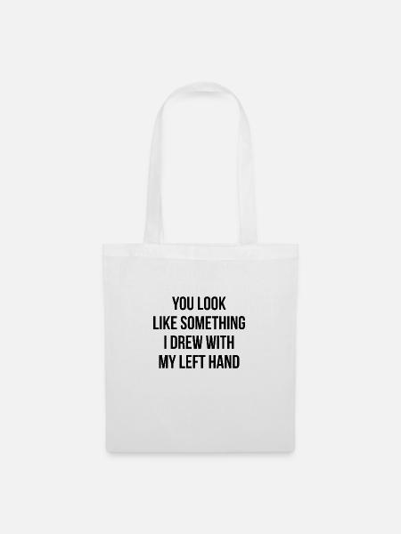 You look like something I drew with my left hand - Stoffbeutel - Weiß