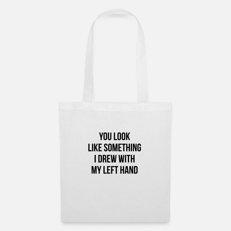 You look like something I drew with my left hand - Stoffbeutel - Weiß