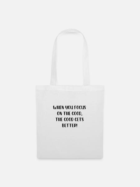 When you focus on the good the good gets better - Stoffbeutel - Weiß