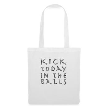 Kick today in the balls - Tote Bag - white - Front