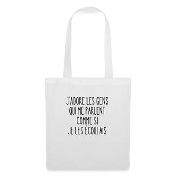 les gens qui me parlent comme si je les écoutais - Sac en tissu - blanc - Devant