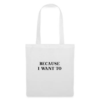 Because I want to Geschenkidee Motivation - Stoffbeutel - Weiß - Vorne