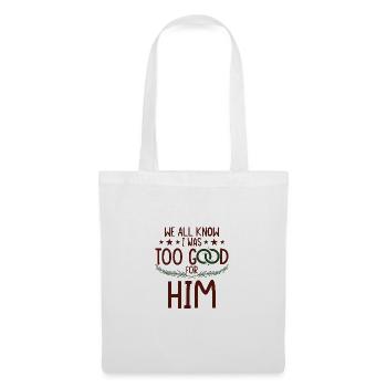 I Was Too Good For Him - Tote Bag - white - Front