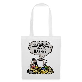Ich arbeite nur wegen Kaffee lustig Spruch - Stoffbeutel - Weiß - Vorne