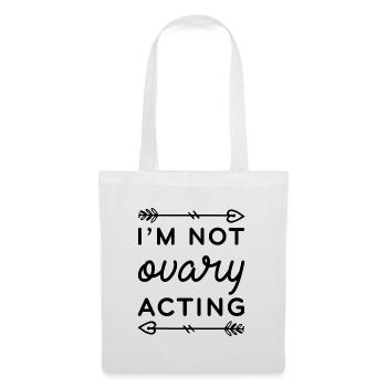 I’m Not Ovary Acting - Tote Bag - white - Front