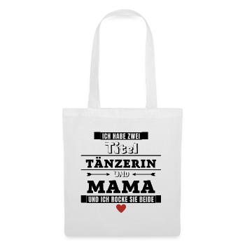 Ich habe zwei Titel Tänzerin und Mama - Stoffbeutel - Weiß - Vorne